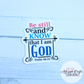Christian Quote | Be Still and Know that I am God | Vinyl Sticker | Waterproof Sticker | Water Bottle Sticker | Laptop Sticker | Sticker Collection